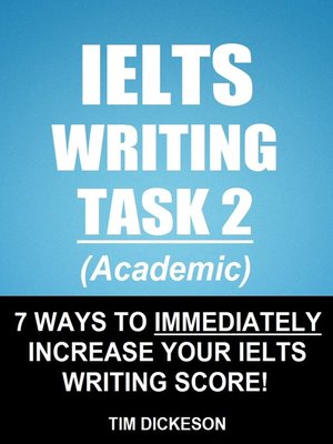 cover image of IELTS Writing Task 2 (Academic)--7 Ways to Immediately Increase Your IELTS Writing Score!
